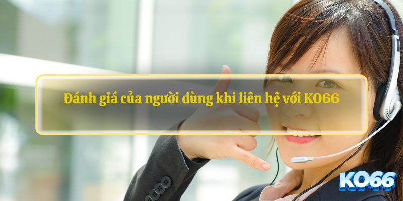 Đánh giá của người dùng khi liên hệ với KO66