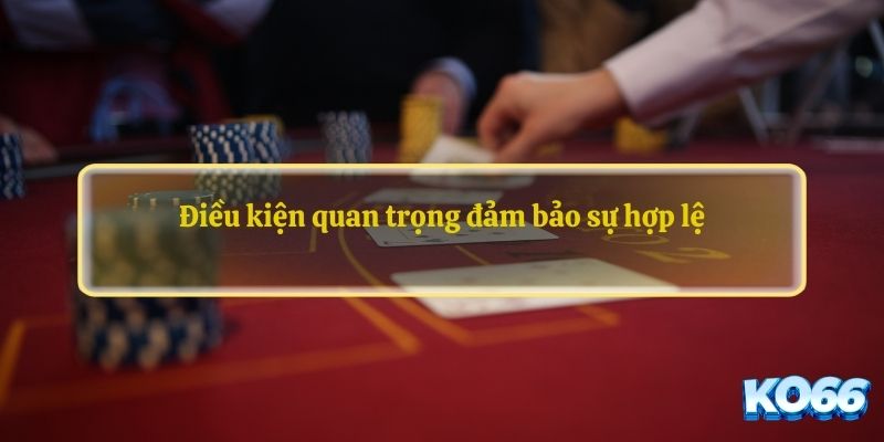 Điều kiện quan trọng đảm bảo sự hợp lệ