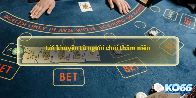 Lời khuyên từ người chơi thâm niên