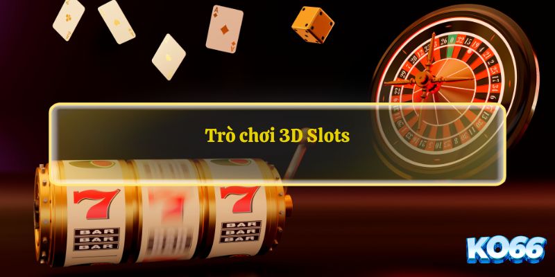 Trò chơi 3D Slots